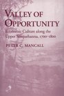 Valley of Opportunity Economic Culture Along the Upper Susquehanna 17001800