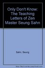 Only Don't Know The Teaching Letters of Zen Master Seung Sahn