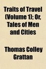 Traits of Travel  Or Tales of Men and Cities