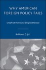 Why American Foreign Policy Fails Unsafe at Home and Despised Abroad