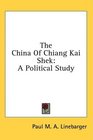 The China Of Chiang Kai Shek A Political Study