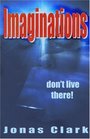 Imaginations Don't Live There