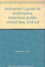 Instructor's guide to accompany American public school law 2nd ed