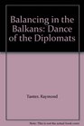 Balancing in the Balkans Dance of the Diplomats