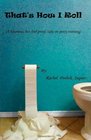 That's How I Roll (A hilarious, but fool proof, take on potty training)