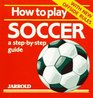 How to Play Soccer A StepByStep Guide