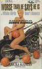 Worse Than He Says He Is: Or White Girls Don't Bouce : My Walk on the Wild Side With Dennis Rodman