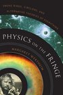 Physics on the Fringe Smoke Rings Circlons and Alternative Theories of Everything