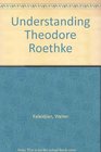 Understanding Theodore Roethke