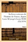 Archives curieuses de l'histoire de France depuis Louis XI jusqu' Louis XVIII Tome 2Srie 2