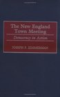 The New England Town Meeting Democracy in Action