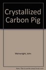 Crystallized Carbon Pig