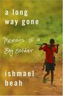 A Long Way Gone Memoirs of a Boy Soldier