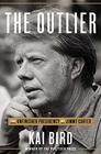 The Outlier The Unfinished Presidency of Jimmy Carter