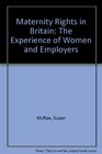 Maternity Rights in Britain The Experience of Women and Employers