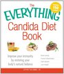 The Everything Candida Diet Book Improve Your Immunity by Restoring Your Body's Natural Balance