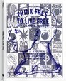Think Free to Live Free A Political Burnouts Guide to Life Activism and Everything
