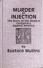 Murder By Injection The Story of the Medical Conspiracy Against America