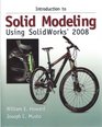 Introduction to Solid Modeling Using Solidworks 2008