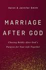 Marriage After God Chasing Boldly After God's Purpose for Your Life Together