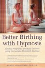 Better Birthing with Hypnosis  Mindful Pregnancy and Easy Labor Using the LeClaire Method