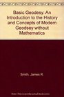 Basic Geodesy An Introduction to the History and Concepts of Modern Geodesy Without Mathematics