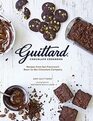 Guittard Chocolate Cookbook Irresistible Family Recipes and Stories from San Francisco's BeantoBar Chocolate Company