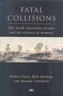 Fatal Collisions The South Australian Frontier and the Violence of Memory