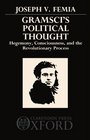 Gramsci's Political Thought Hegemony Consciousness and the Revolutionary Process