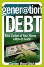Generation Debt  Take Control of Your MoneyA Howto Guide