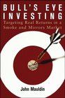 Bull's Eye Investing Targeting Real Returns in a Smoke and Mirrors Market