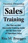 Vacation Ownership Sales Training The OneOnOne Successful Training Guide for the First Year of Timeshare Sales