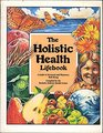 The Holistic Health Lifebook : A Guide to Personal and Planetary Well-Being