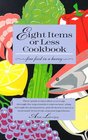 Eight Items or Less Cookbook Fine Food in a Hurry