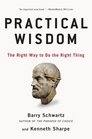 Practical Wisdom The Right Way to Do the Right Thing