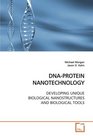 DNAPROTEIN NANOTECHNOLOGY DEVELOPING UNIQUE BIOLOGICAL NANOSTRUCTURES AND  BIOLOGICAL TOOLS