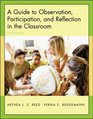 A Guide to Observation Participation and Reflection in the Classroom with Forms for Field Use CDROM