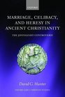 Marriage Celibacy and Heresy in Ancient Christianity The Jovinianist Controversy
