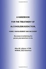 A Handbook For The Treatment Of Alcoholism/Addiction Family Involvement and Recovery