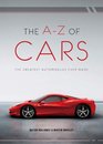 The AZ of Cars The Greatest Automobiles Ever Made