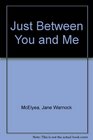 Just Between You and Me