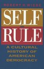 SelfRule  A Cultural History of American Democracy