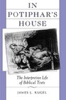 In Potiphar's House  The Interpretive Life of Biblical Texts