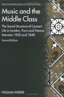 Music and the Middle Class The Social Structure of Concert Life in London Paris and Vienna Between 1830 and 1848