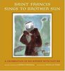 Saint Francis Sings to Brother Sun  A Celebration of His Kinship with Nature