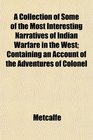 A Collection of Some of the Most Interesting Narratives of Indian Warfare in the West Containing an Account of the Adventures of Colonel