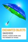 Enchanted Objects Design Human Desire and the Internet of Things
