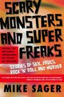 Scary Monsters and Super Freaks Stories of Sex Drugs Rock 'N' Roll and Murder