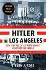 Hitler in Los Angeles How Jews Foiled Nazi Plots Against Hollywood and America