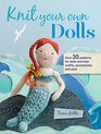 Knit Your Own Dolls Over 35 patterns for dolls and their outfits accessories and pets